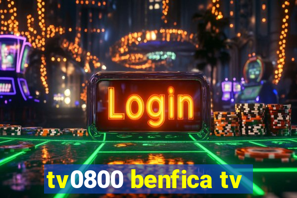 tv0800 benfica tv